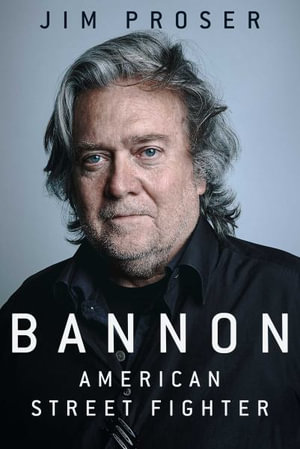 Ascendant : Steve Bannon and the Resurrection of America - Jim Proser