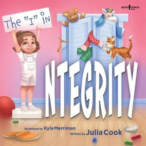 The "I" in Integrity : Leader I'll Be! - Julia Cook