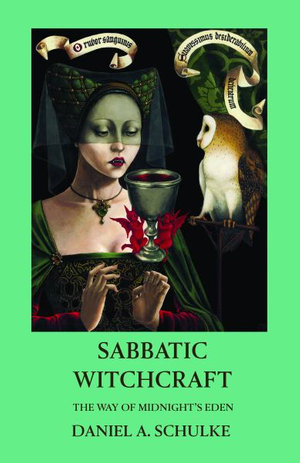 Sabbatic Witchcraft : The Way of Midnight's Eden - Daniel A. Schulke