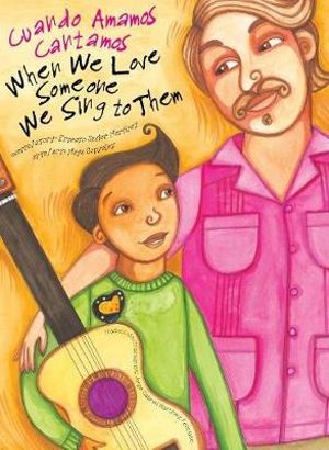 When We Love Someone We Sing to Them : Cuando Amamos Cantamos - Maya Christina Gonzalez