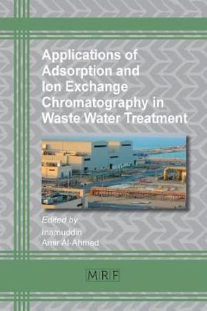 Applications of Adsorption and Ion Exchange Chromatography in Waste Water Treatment : Materials Research Foundations - Dr Inamuddin