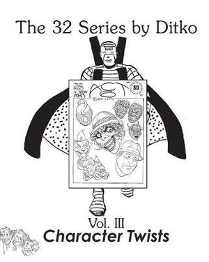 Character Twists : The 32 Series by Ditko - Steve Ditko