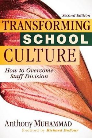 Transforming School Culture : How to Overcome Staff Division (Leading the Four Types of Teachers and Creating a Positive School Culture) - Anthony Muhammad