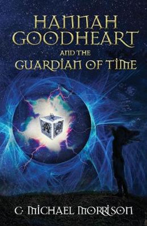 Hannah Goodheart and the Guardian of Time - C. Michael Morrison