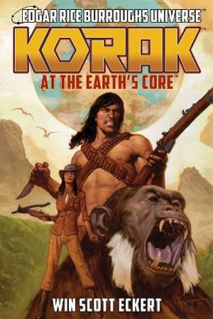 Korak at the Earth's Core (Edgar Rice Burroughs Universe - The Dead Moon Super-Arc Book One) : (Edgar Rice Burroughs Universe - The Dead Moon Super-Arc Book One) - Win Scott Eckert