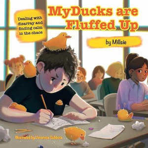 My Ducks are Fluffed Up : Dealing with disarray and finding calm in the chaos - Simon E. Mills