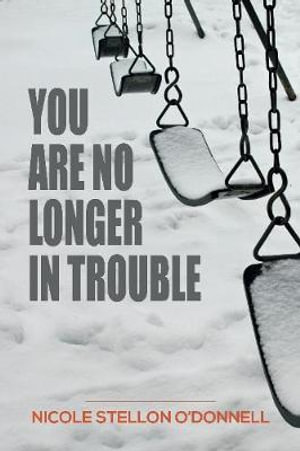 You Are No Longer in Trouble - Nicole Stellon O'Donnell