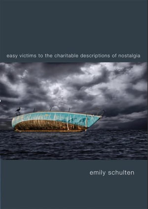 Easy Victims to the Charitable Deceptions of Nostalgia - Emily Schulten