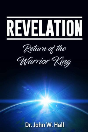 Revelation : Return of the Warrior King - John W Hall