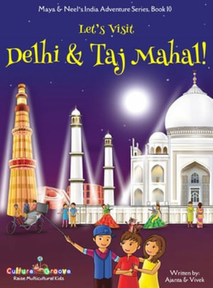 Let's Visit Delhi & Taj Mahal! (Maya & Neel's India Adventure Series, Book 10) : Maya & Neel's India Adventure - Ajanta Chakraborty