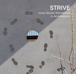 STRIVE : Jones Studio Adventures in Architecture - Marilu Knode