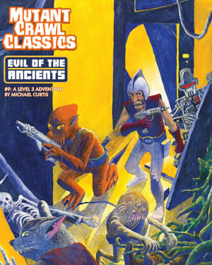 Mutant Crawl Classics #9 : Evil of the Ancients - Michael Curtis