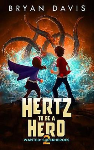 Hertz to Be a Hero- Volume Two : Wanted: Superheroes - Bryan Davis