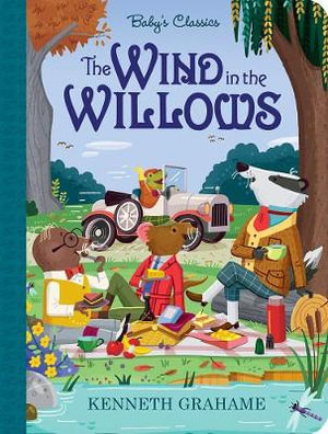 The Wind in the Willows : Baby's Classics - Kenneth Grahame