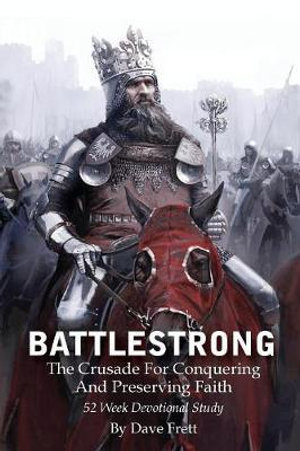 BattleStrong : The Crusade For Conquering And Preserving Faith - Dave Frett