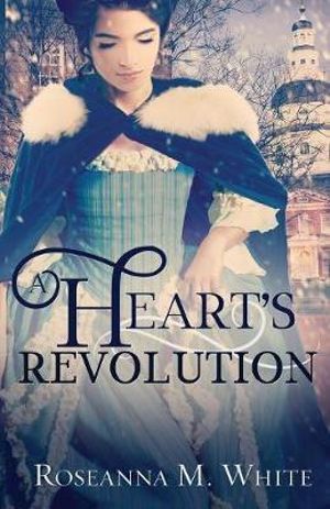 A Heart's Revolution - Roseanna M White