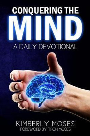 Conquering The Mind : A Daily Devotional - Kimberly Moses