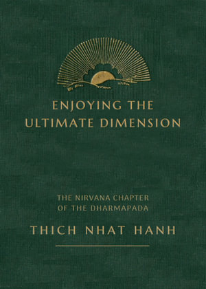 Enjoying the Ultimate : Commentary on the Nirvana Chapter of the Chinese Dharmapada - Thich Nhat Hanh