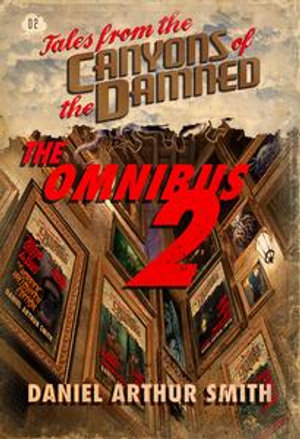 Tales from the Canyons of the Damned : Omnibus No. 2 - Daniel Arthur Smith