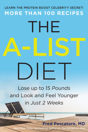 The A-List Diet : Lose up to 15 Pounds and Look and Feel Younger in Just 2 Weeks - Fred Pescatore