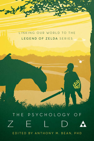 The Psychology of Zelda : Linking Our World to the Legend of Zelda Series - Anthony Bean