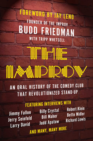 The Improv : An Oral History of the Comedy Club that Revolutionized Stand-Up - Budd Friedman