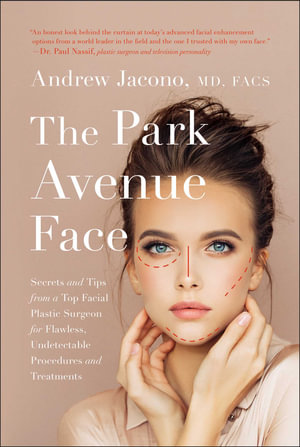 The Park Avenue Face : Secrets and Tips from a Top Facial Plastic Surgeon for Flawless, Undetectable Procedures and Treatments - Andrew Jacono