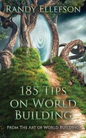 185 Tips on World Building : Art of World Building - RANDY ELLEFSON