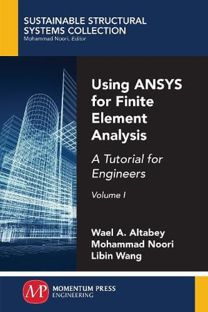 Using ANSYS for Finite Element Analysis, Volume I : A Tutorial for Engineers - Wael A. Altabey