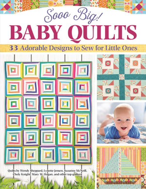 Sooo Big! Baby Quilts : 33 Adorable Designs to Sew for Little Ones - Amelia Johanson