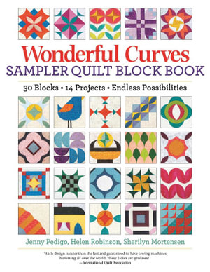 Wonderful Curves Sampler Quilt Block Book : 30 Blocks, 14 Projects, Endless Possibilities - Jenny Pedigo