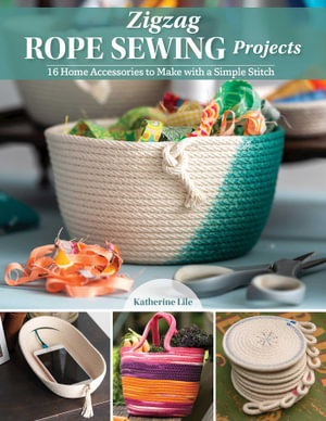 Zigzag Rope Sewing Projects : 16 Home Accessories to Make with a Simple Stitch - Katherine Lile