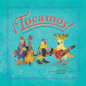 ¡Tocamos! : Mexican Folk Art Music Makers in English and Spanish - Cynthia Weill