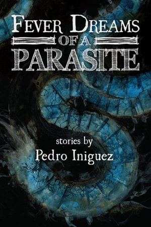 Fever Dreams of a Parasite - Pedro Iniguez