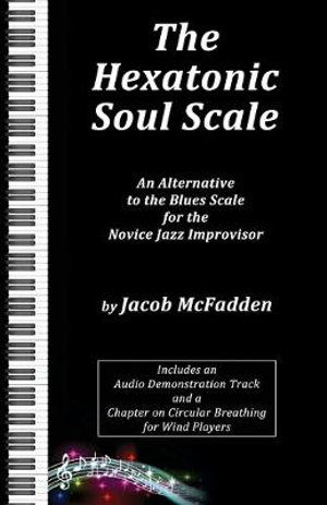 The Hexatonic Soul Scale : An Alternative to the Blues Scale for the Novice Jazz Improvisor - Jacob McFadden