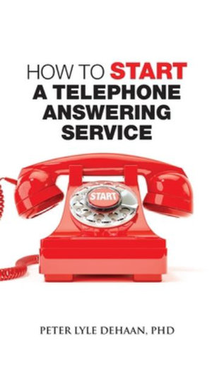 How to Start a Telephone Answering Service : Call Center Success Series - Peter Lyle DeHaan