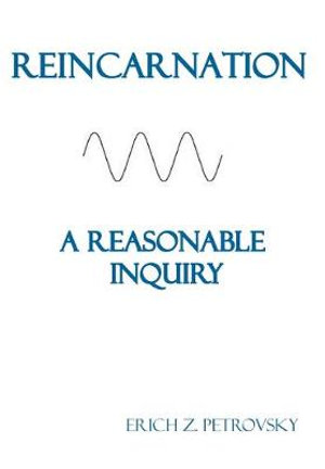 Reincarnation A Reasonable Inquiry : Meekraker - Erich Z. Petrovsky