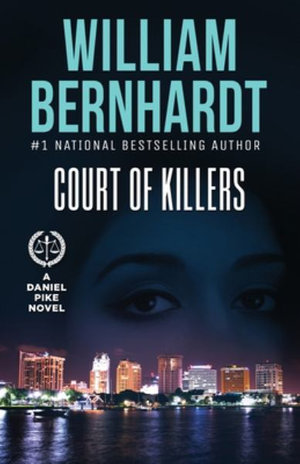 Court of Killers : Daniel Pike Legal Thriller - William Bernhardt