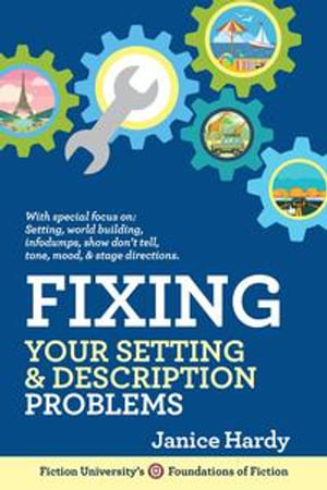 Fixing Your Setting & Description Problems : Foundations of Fiction - Janice Hardy