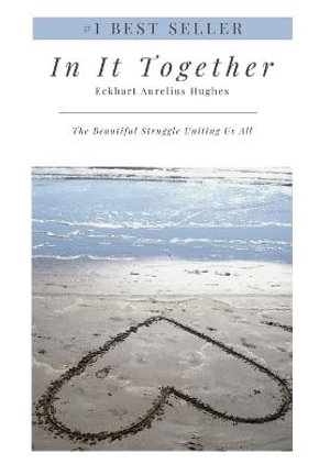 In It Together : The Beautiful Struggle Uniting Us All - Eckhart Aurelius Hughes