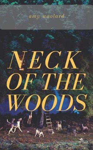 Neck of the Woods - Amy Woolard