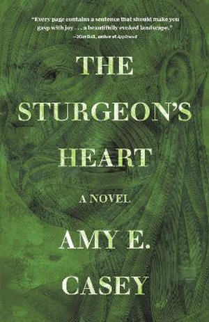 The Sturgeon's Heart : A Novel - Amy E. Casey