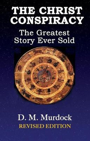 The Christ Conspiracy : The Greatest Story Ever Sold - D. M. Murdock