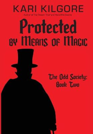 Protected by Means of Magic : The Odd Society: Book Two - Kari Kilgore