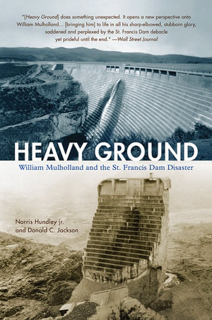 Heavy Ground : William Mulholland and the St. Francis Dam Disaster - Norris Hundley