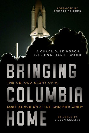 Bringing Columbia Home : The Untold Story of a Lost Space Shuttle and Her Crew - Michael D. Leinbach