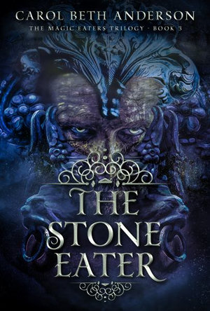 The Stone Eater : The Magic Eaters Trilogy - Carol Beth Anderson