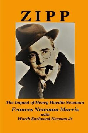 Zipp : The Impact of Henry Hardin Newman - Frances Newman Morris