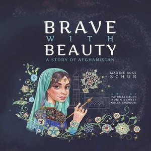 Brave with Beauty : A Story of Afghanistan - Maxine Rose Schur