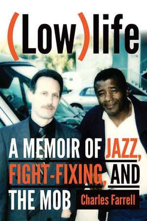 (Low)life : A Memoir of Jazz, Fight-Fixing, and The Mob - Charles Farrell